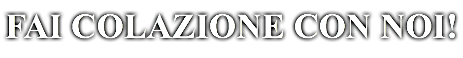 FAI COLAZIONE CON NOI!